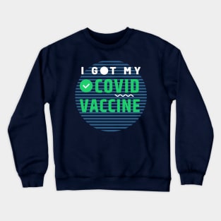 I Got My Covid Vaccine,Vaccinated 2021 Crewneck Sweatshirt